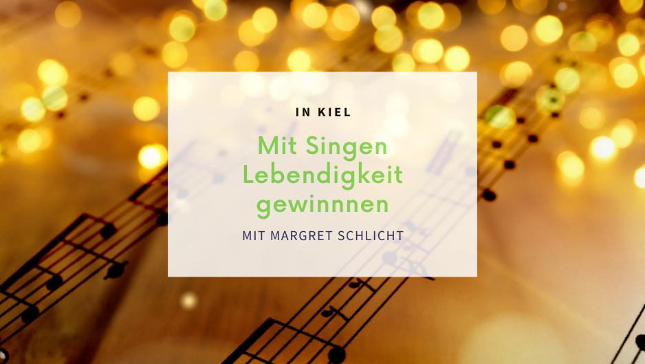 Kiel: Workshop „Mit Singen Lebendigkeit gewinnen“ (5 Termine)