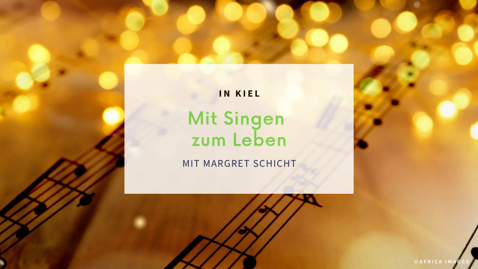 Kiel: Workshop „Mit Singen zum Leben“ (5 Termine)